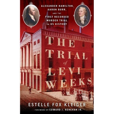 The Trial of Levi Weeks - 2nd Edition by  Estelle Fox Kleiger (Paperback)