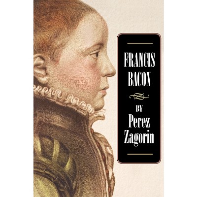 Francis Bacon - (Princeton Paperbacks) by  Perez Zagorin (Paperback)