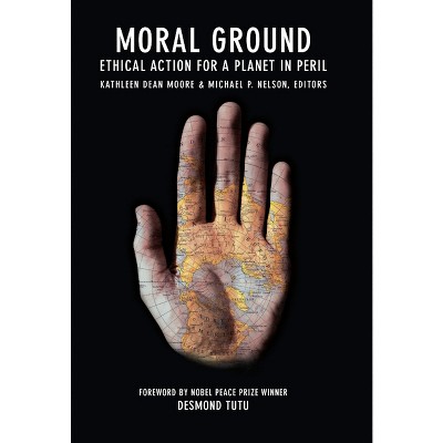 Moral Ground - by  Kathleen Dean Moore & Michael P Nelson (Paperback)