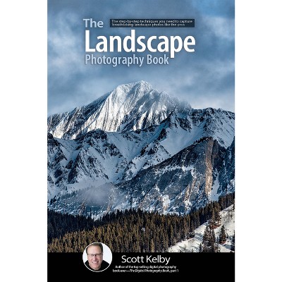 The Landscape Photography Book - by  Scott Kelby (Paperback)