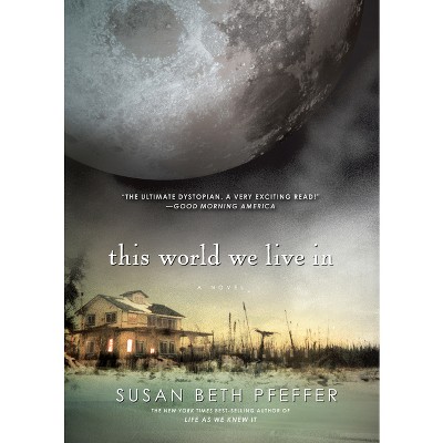 This World We Live in - (Life as We Knew It) by  Susan Beth Pfeffer (Paperback)