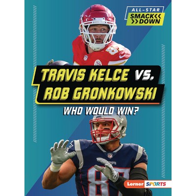 Travis Kelce vs. Rob Gronkowski - (All-Star Smackdown (Lerner (Tm) Sports)) by  Kelley Barth (Paperback)