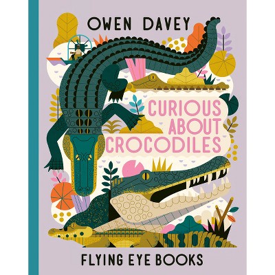 Curious about Crocodiles - (About Animals) by  Owen Davey (Hardcover)