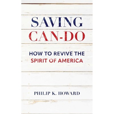 Saving Can-Do - by  Philip K Howard (Hardcover)