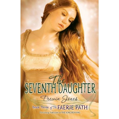 The Faerie Path #3: The Seventh Daughter - by  Frewin Jones (Paperback)