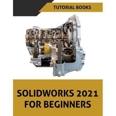 SOLIDWORKS 2021 For Beginners - by  Tutorial Books (Paperback)