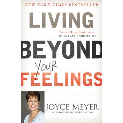 Living Beyond Your Feelings - by Joyce Meyer