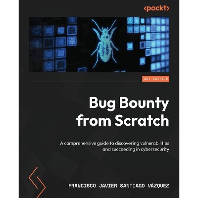 Bug Bounty from Scratch - by  Francisco Javier Santiago Vázquez (Paperback)