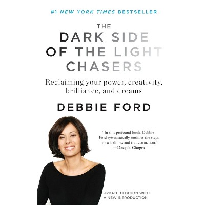 The Dark Side of the Light Chasers - by  Debbie Ford (Paperback)