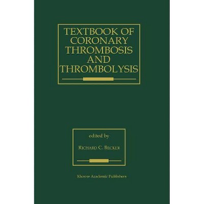 Textbook of Coronary Thrombosis and Thrombolysis - (Developments in Cardiovascular Medicine) by  R C Becker (Hardcover)