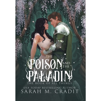 The Poison and the Paladin - (The Book of All Things) by  Sarah M Cradit (Hardcover)