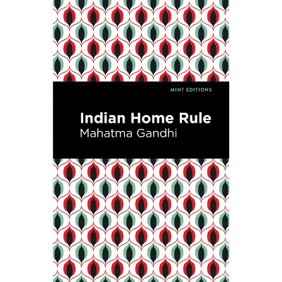Indian Home Rule - (Mint Editions (Voices from Api)) by  Mahatma Gandhi (Paperback)