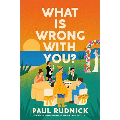 What Is Wrong with You? - by  Paul Rudnick (Hardcover)