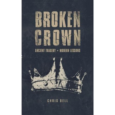 Broken Crown - by  Chris Bell (Paperback)