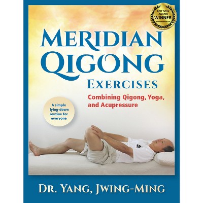 Meridian Qigong Exercises - by  Jwing-Ming Yang (Hardcover)