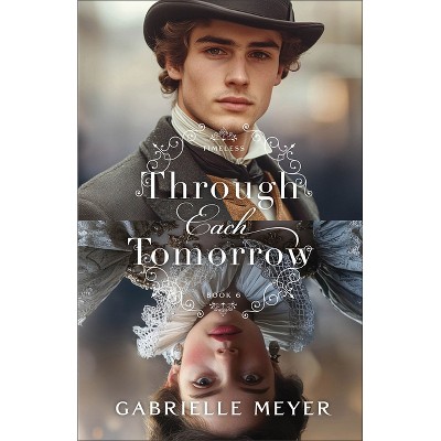 Through Each Tomorrow - (Timeless) by  Gabrielle Meyer (Paperback)