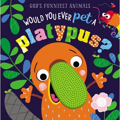 Would You Ever Pet a Platypus? - (God's Funniest Animals) by  Thomas Nelson (Board Book)