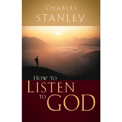How to Listen to God - by  Charles F Stanley (Paperback)