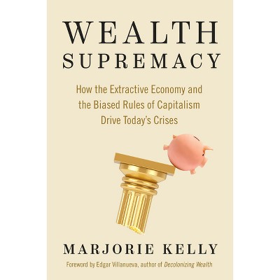 Wealth Supremacy - by  Marjorie Kelly (Paperback)