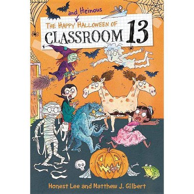 The Happy and Heinous Halloween of Classroom 13 - by  Honest Lee & Matthew J Gilbert (Paperback)
