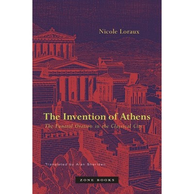 The Invention of Athens - by  Nicole Loraux (Paperback)