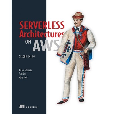Serverless Architectures on Aws, Second Edition - 2nd Edition by  Peter Sbarski & Yan Cui & Ajay Nair (Paperback)