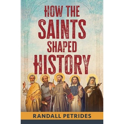 How the Saints Shaped History - by  Randall Petrides (Paperback)