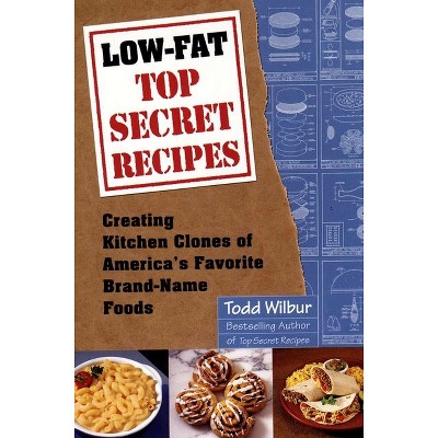 Low-Fat Top Secret Recipes - by  Todd Wilbur (Paperback)