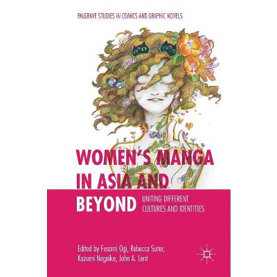 Women's Manga in Asia and Beyond - (Palgrave Studies in Comics and Graphic Novels) by  Fusami Ogi & Rebecca Suter & Kazumi Nagaike & John a Lent