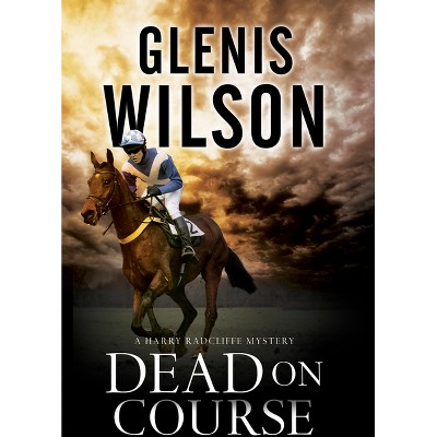 Dead on Course - (Harry Radcliffe Mystery) by  Glenis Wilson (Paperback)