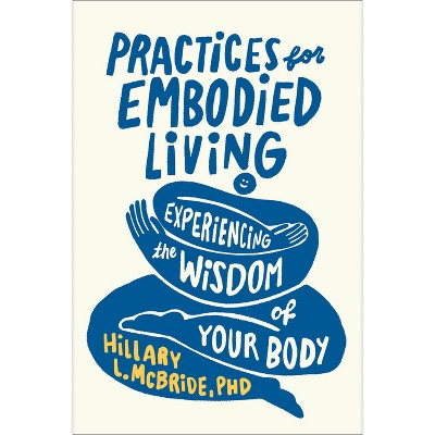 Practices for Embodied Living - by  Hillary L McBride (Paperback)