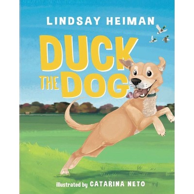Duck the Dog - by  Lindsay Heiman (Paperback)