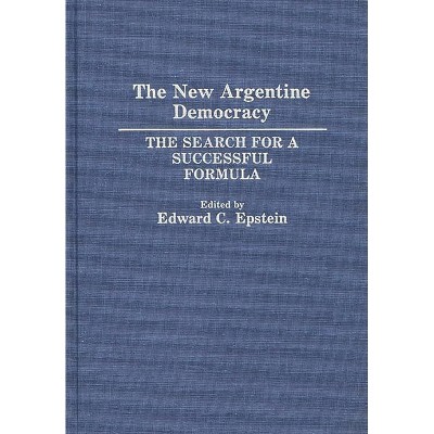 The New Argentine Democracy - by  Edward C Epstein (Hardcover)