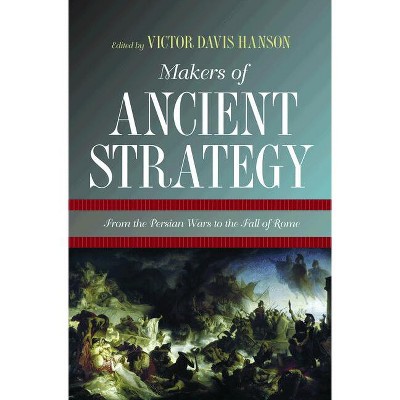 Makers of Ancient Strategy - by  Victor Davis Hanson (Paperback)