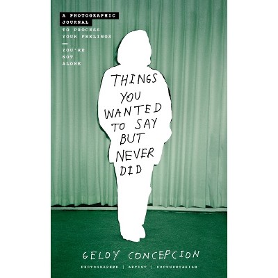 Things You Wanted to Say But Never Did - by  Geloy Concepcion (Paperback)