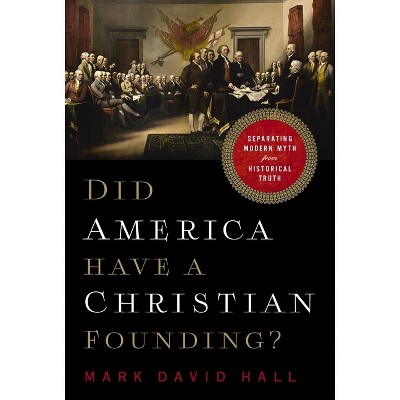Did America Have a Christian Founding? - by  Mark David Hall (Paperback)