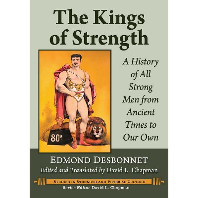 The Kings of Strength - (Studies in Strength and Physical Culture) Annotated by  Edmond Desbonnet (Paperback)