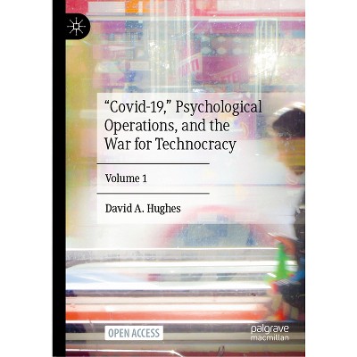 "Covid-19," Psychological Operations, and the War for Technocracy - by  David A Hughes (Hardcover)