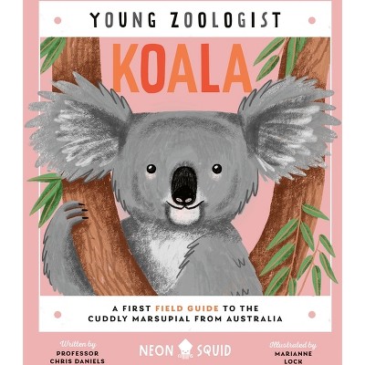 Koala (Young Zoologist) - by  Chris Daniels & Neon Squid (Hardcover)