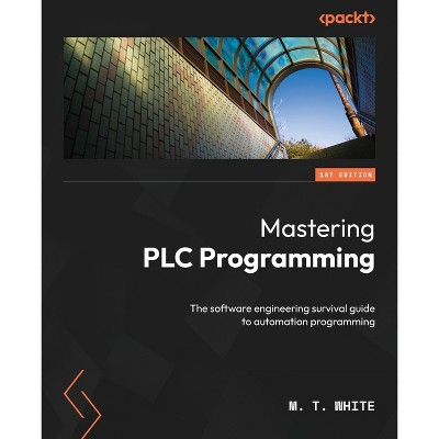 Mastering PLC Programming - by  M T White (Paperback)