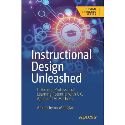 Instructional Design Unleashed - (Design Thinking) by  Ankita Jiyani Mangtani (Paperback)