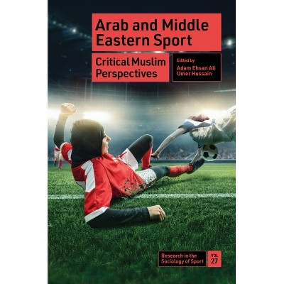 Arab and Middle Eastern Sport - (Research in the Sociology of Sport) by  Adam Ehsan Ali & Umer Hussain (Hardcover)