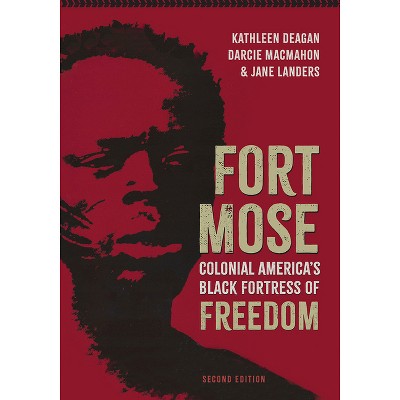 Fort Mose - (Florida Humanities Partnership Publications) 2nd Edition by  Kathleen Deagan & Darcie Macmahon & Jane Landers (Paperback)