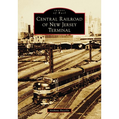 Central Railroad of New Jersey Terminal - (Images of Rail) by  Anthony Puzzilla (Paperback)