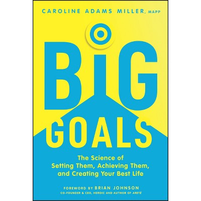 Big Goals - by  Caroline Adams Miller (Hardcover)