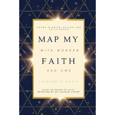 Map My Faith with Wonder and Awe - by  Latayne C Scott (Paperback)