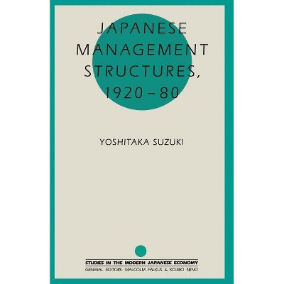 Japanese Management Structures, 1920-80 - (Studies in the Modern Japanese Economy) by  Yoshitaka Suzuki (Paperback)