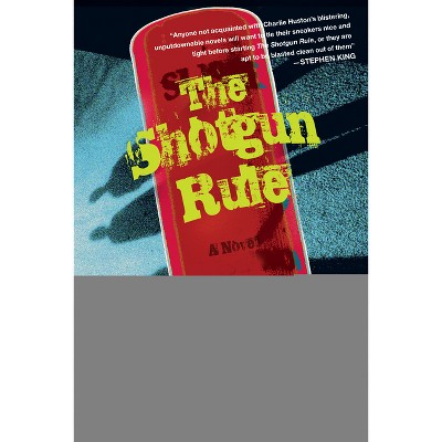 The Shotgun Rule - by  Charlie Huston (Paperback)