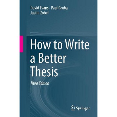 How to Write a Better Thesis - 3rd Edition by  David Evans & Paul Gruba & Justin Zobel (Paperback)
