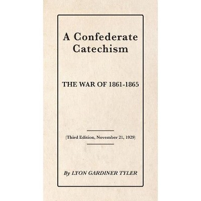 A Confederate Catechism - by  Lyon Gardiner Tyler (Paperback)